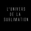 L'univers de la Sublimation